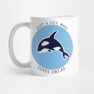 Just A Guy Who Loves Orcas - Whales Sea Ocean lover Gift Mug